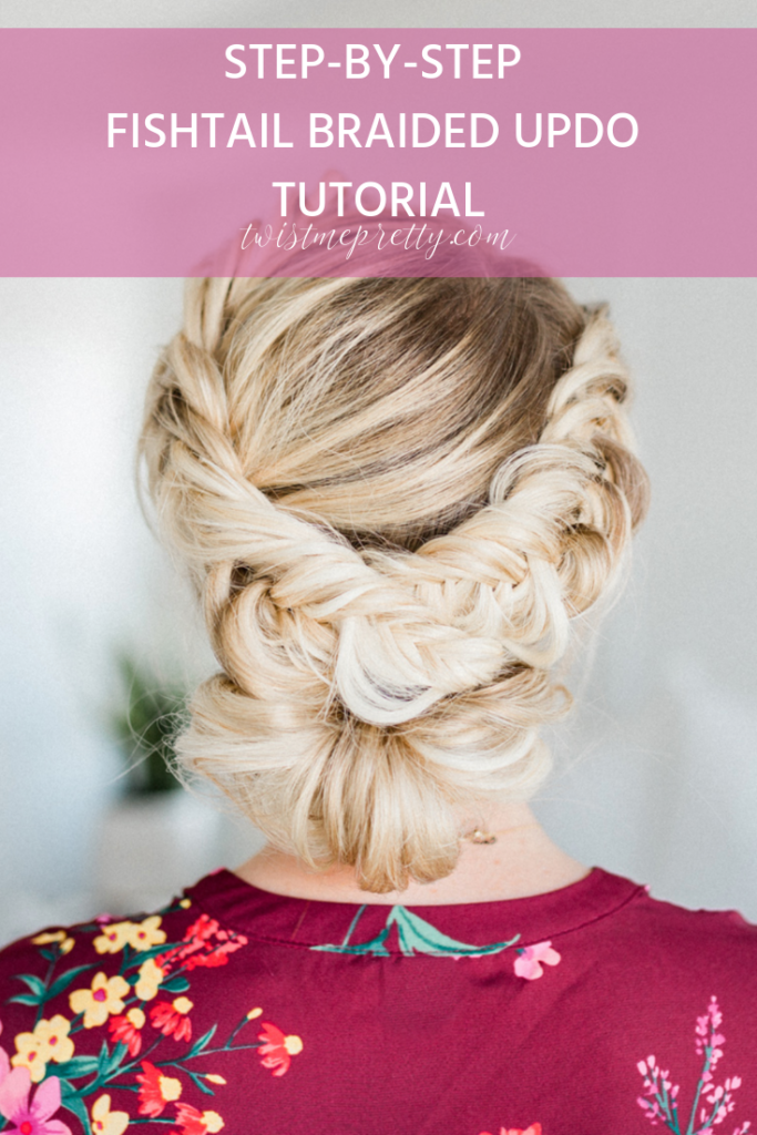 Beautiful Fishtail Braided Updo Tutorial - Twist Me Pretty